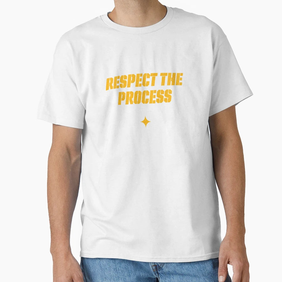 Respect Process T-Shirt - Casual Everyday Wear Unisex - T-Shirt, Sweatshirt, Hoodie