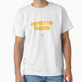 Respect Process T-Shirt - Casual Everyday Wear Unisex - T-Shirt, Sweatshirt, Hoodie