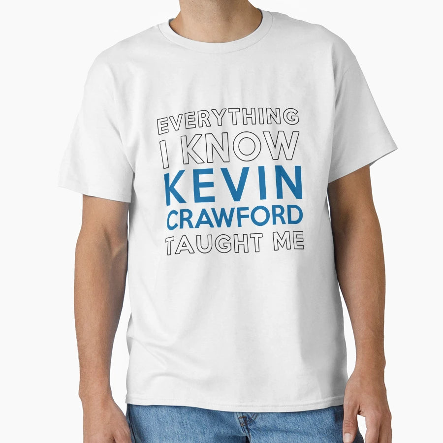 Everything I Know Kevin Crawford T-Shirt - Aesthetic Graphic Unisex - T-Shirt, Sweatshirt, Hoodie