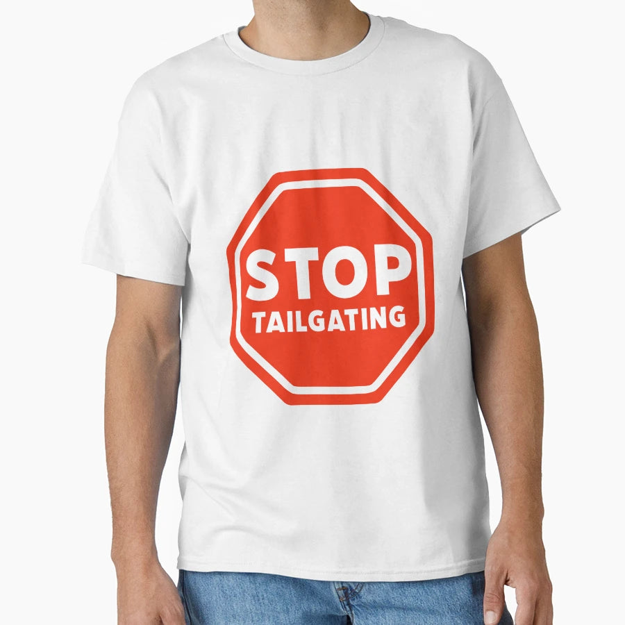 Stop Tailgating T-Shirt - Graphic Print Men Women - T-Shirt, Sweatshirt, Hoodie