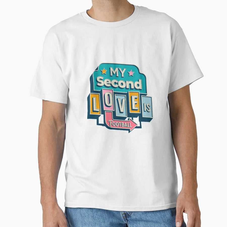 My Second Love Is Football T-Shirt - Fun Novelty Design Men Women - T-Shirt, Sweatshirt, Hoodie