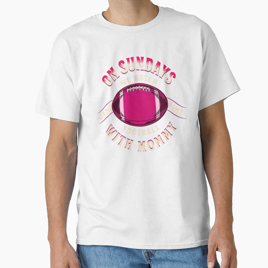 Sundays We Watch Football Mommy T-Shirt - Casual Everyday Wear Men Women - T-Shirt, Sweatshirt, Hoodie