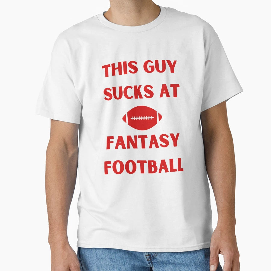 This Guy Sucks Fantasy Football T-Shirt - Graphic Print Men Women - T-Shirt, Sweatshirt, Hoodie