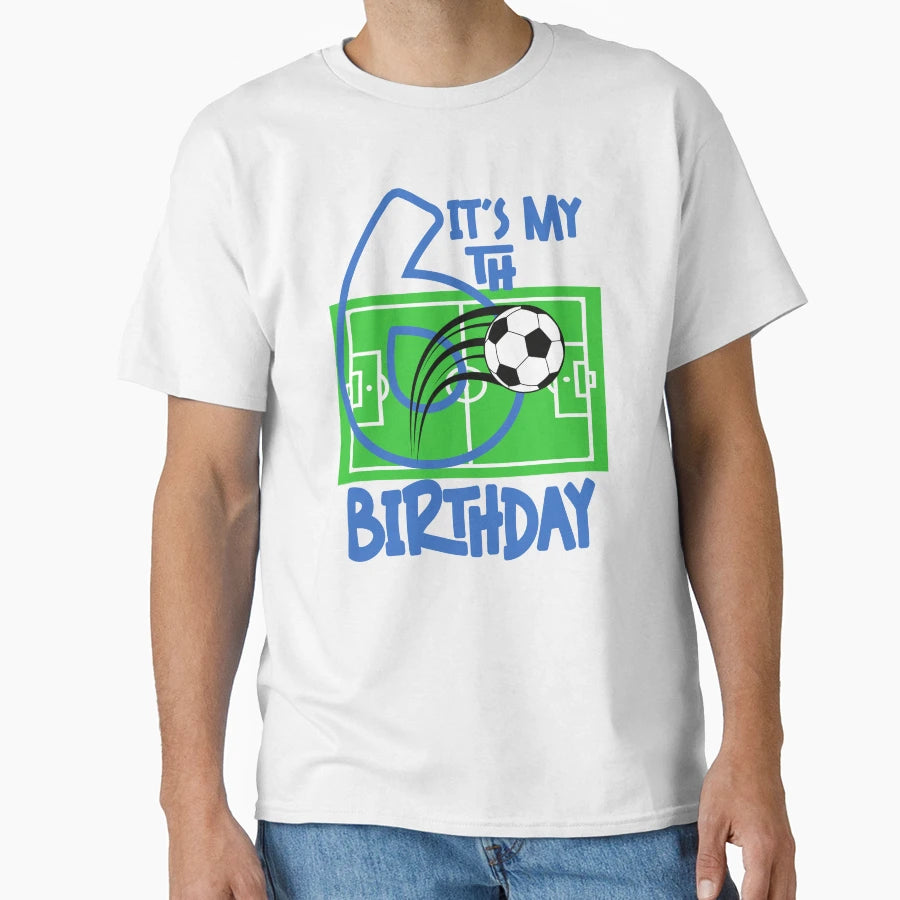 Its My 6 Birthday Soccer Player T-Shirt - Unique Graphic Unisex - T-Shirt, Sweatshirt, Hoodie