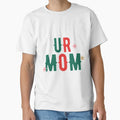 Ur Mom T-Shirt - Casual Everyday Wear for Adults - T-Shirt, Sweatshirt, Hoodie