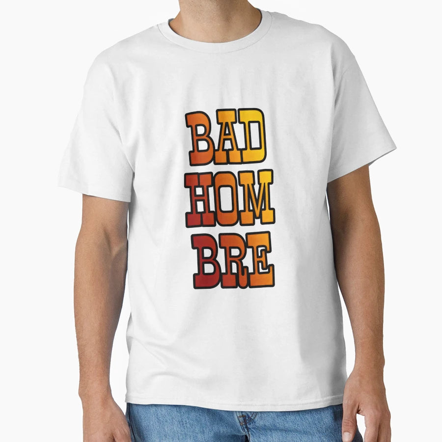 Bad Hombre 2 T-Shirt - Casual Everyday Wear Unisex - T-Shirt, Sweatshirt, Hoodie