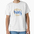 Its Party Time Fun And Festive T-Shirt - Fun Novelty Design Unisex - T-Shirt, Sweatshirt, Hoodie