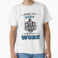 Born Football T-Shirt - Casual Everyday Wear for Adults - T-Shirt, Sweatshirt, Hoodie