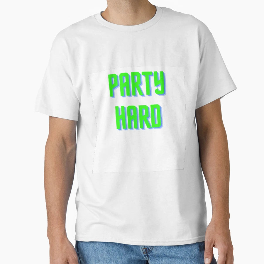 Party Hard T-Shirt - Unique Graphic Unisex - T-Shirt, Sweatshirt, Hoodie