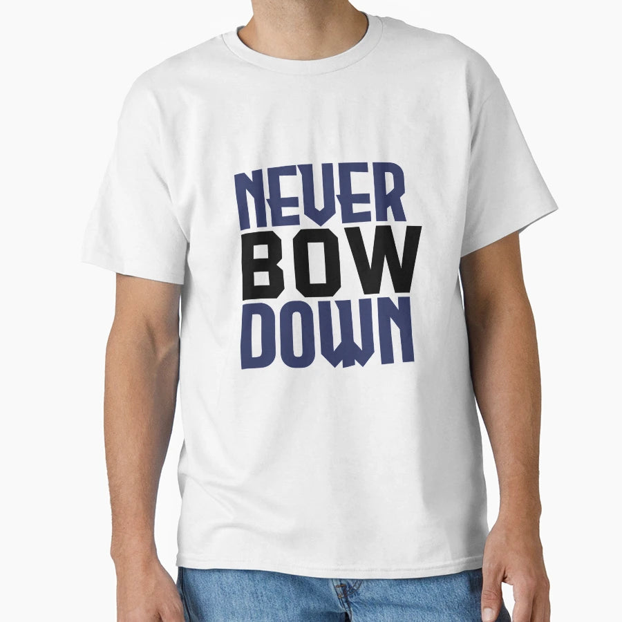 Never Bow Down T-Shirt - Trendy Graphic Men Women - T-Shirt, Sweatshirt, Hoodie