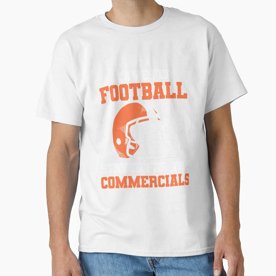 I Came Football Stayed Commercials T-Shirt - Fun Novelty Design for Adults - T-Shirt, Sweatshirt, Hoodie