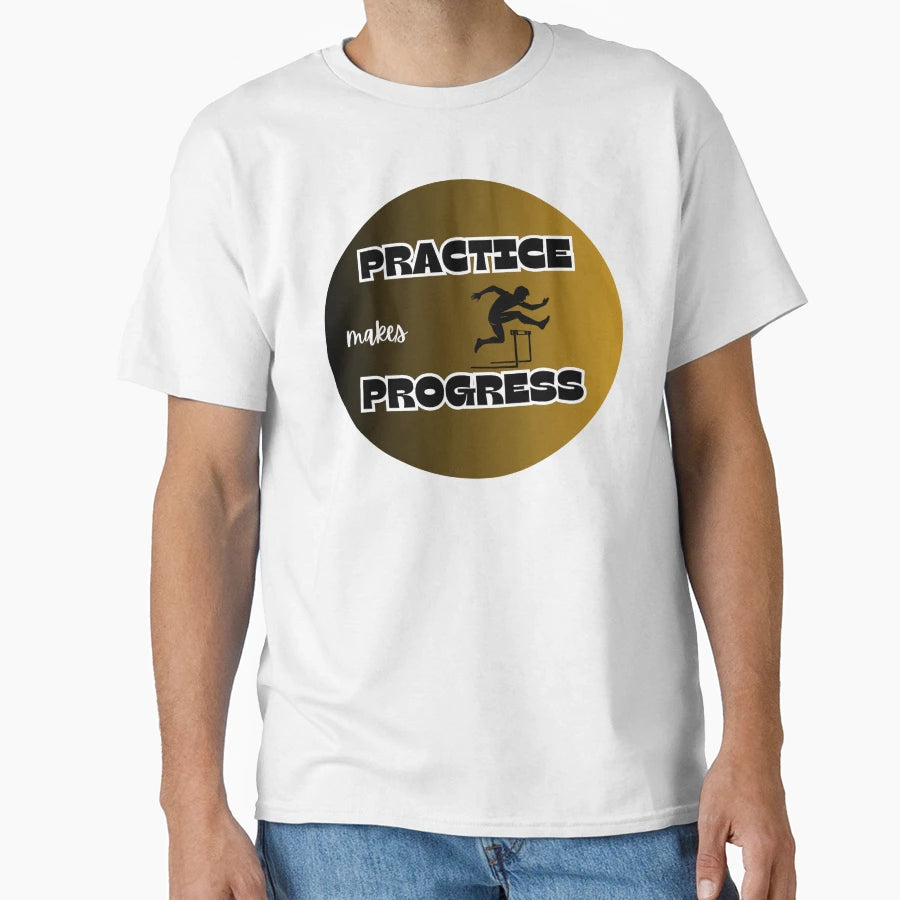 Practice Makes Progress Hurdles T-Shirt - Casual Everyday Wear Unisex - T-Shirt, Sweatshirt, Hoodie
