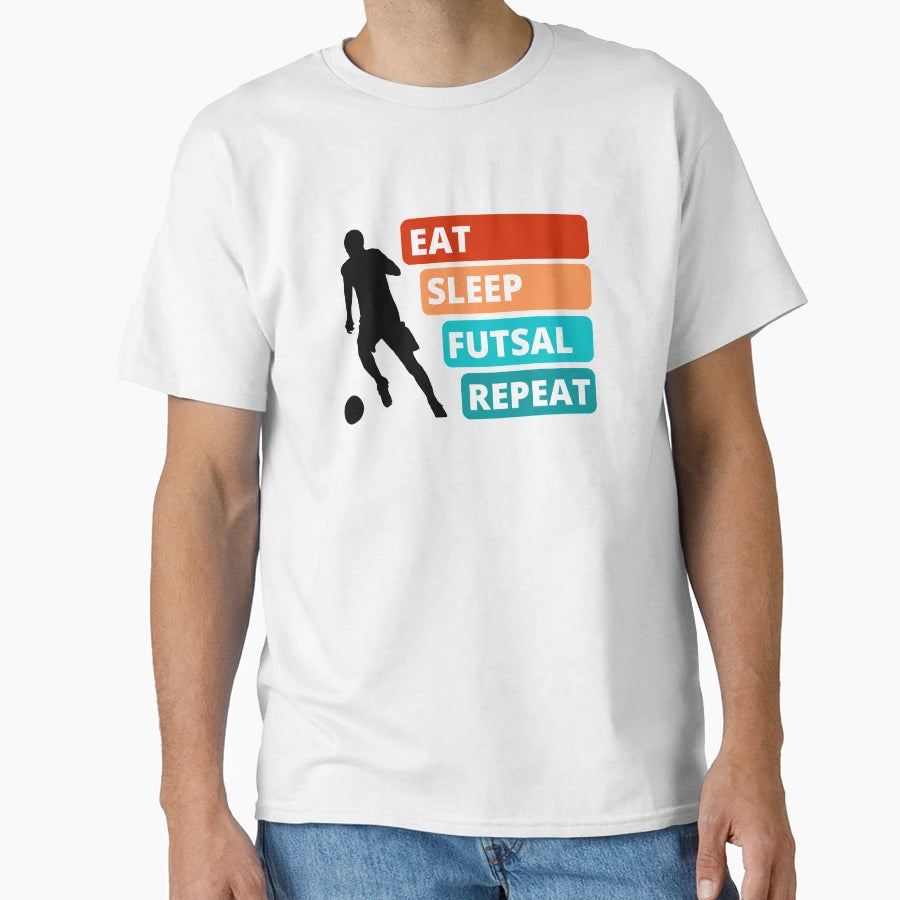 Eat Sleep Futsal Repeat T-Shirt - Fun Novelty Design Unisex - T-Shirt, Sweatshirt, Hoodie