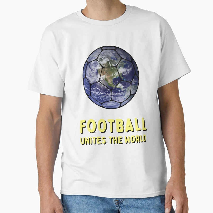 Football Unites World T-Shirt - Casual Everyday Wear Unisex - T-Shirt, Sweatshirt, Hoodie