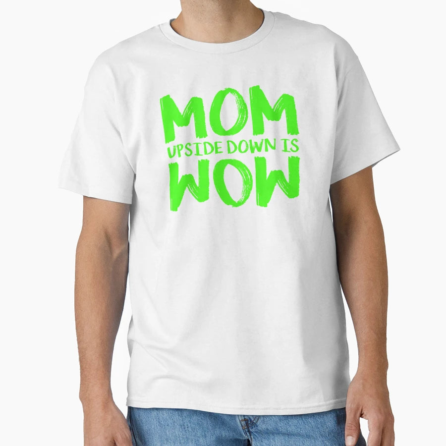 Mom Upside Down Is Wow Mothers Day Mom T-Shirt - Novelty Apparel for Adults - T-Shirt, Sweatshirt, Hoodie