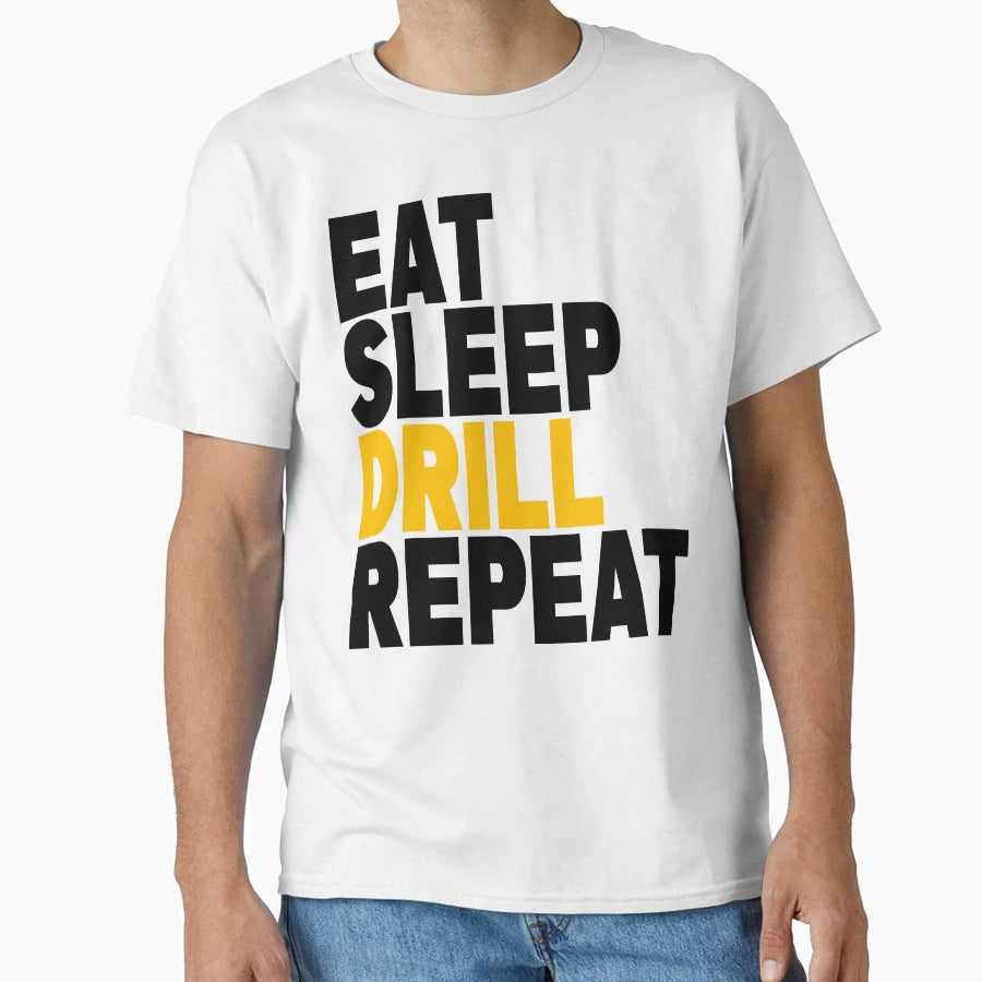 Eat Sleep Drill Repeat Driller T-Shirt - Trendy Graphic Men Women - T-Shirt, Sweatshirt, Hoodie