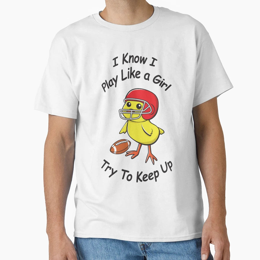 I Know I Play Like Try To Keep Up Football T-Shirt - Unique Graphic Unisex - T-Shirt, Sweatshirt, Hoodie