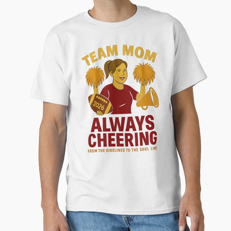 Team Mom Always Cheering 2026 T-Shirt - Streetwear Style Unisex - T-Shirt, Sweatshirt, Hoodie