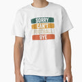 Sorry Can Not Football Bye T-Shirt - Custom Art Print for Adults - T-Shirt, Sweatshirt, Hoodie