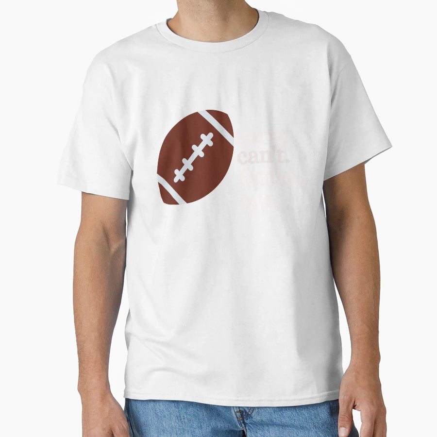 Football Fan Not Now Im Sorry Cant T-Shirt - Trendy Graphic Unisex - T-Shirt, Sweatshirt, Hoodie