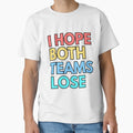 I Hope Both Teams Lose Sport Lover T-Shirt - Trendy Graphic Men Women - T-Shirt, Sweatshirt, Hoodie