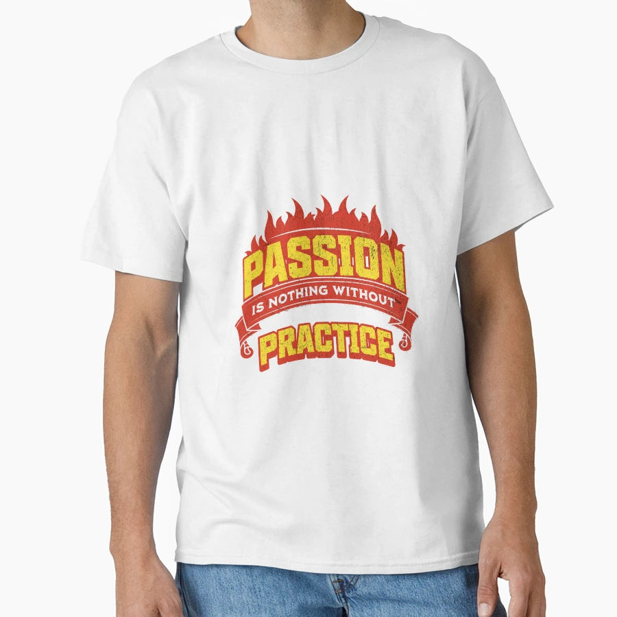 Passion Is Nothing Without Practice T-Shirt - Aesthetic Graphic Men Women - T-Shirt, Sweatshirt, Hoodie