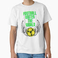 Football Unites World 4 T-Shirt - Fun Novelty Design Unisex - T-Shirt, Sweatshirt, Hoodie