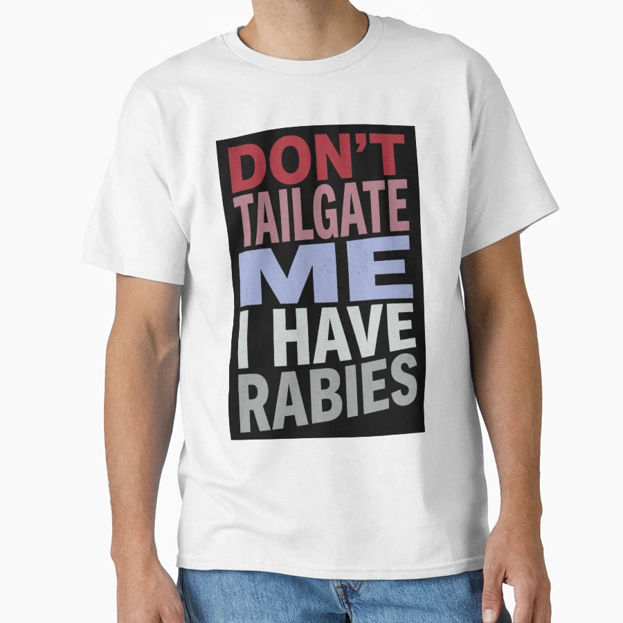 Dont Tailgate Me I Have Rabies T-Shirt - Graphic Print for Adults - T-Shirt, Sweatshirt, Hoodie