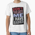 Dont Tailgate Me I Have Rabies T-Shirt - Graphic Print for Adults - T-Shirt, Sweatshirt, Hoodie