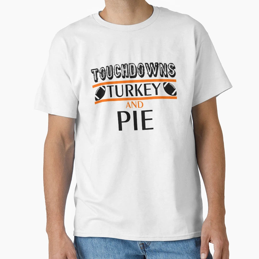 Touchdowns Turkey And Pie Funny T-Shirt - Streetwear Style Unisex - T-Shirt, Sweatshirt, Hoodie