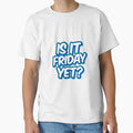 Is It Friday Yet Meme T-Shirt - Casual Everyday Wear for Adults - T-Shirt, Sweatshirt, Hoodie