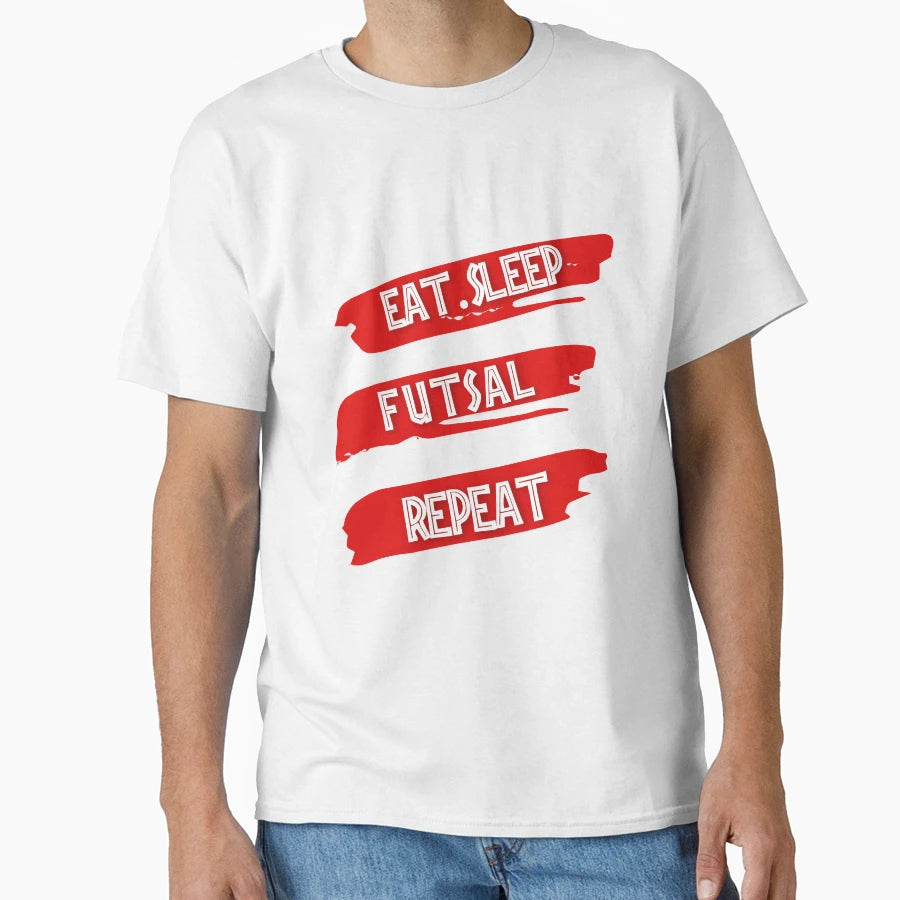 Eat Sleep Futsal Repeat T-Shirt - Novelty Apparel Men Women - T-Shirt, Sweatshirt, Hoodie