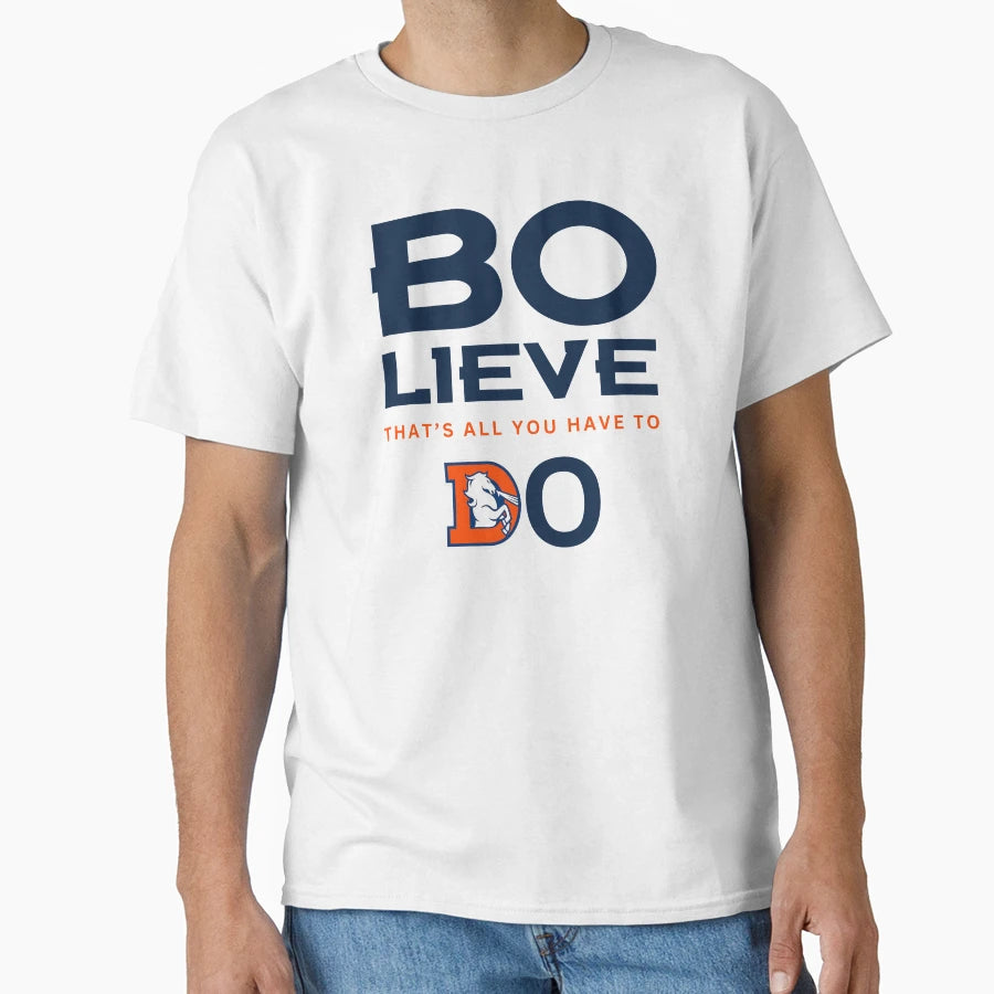 Denver Football Bo Lieve Broncos Team T-Shirt - Novelty Apparel Unisex - T-Shirt, Sweatshirt, Hoodie