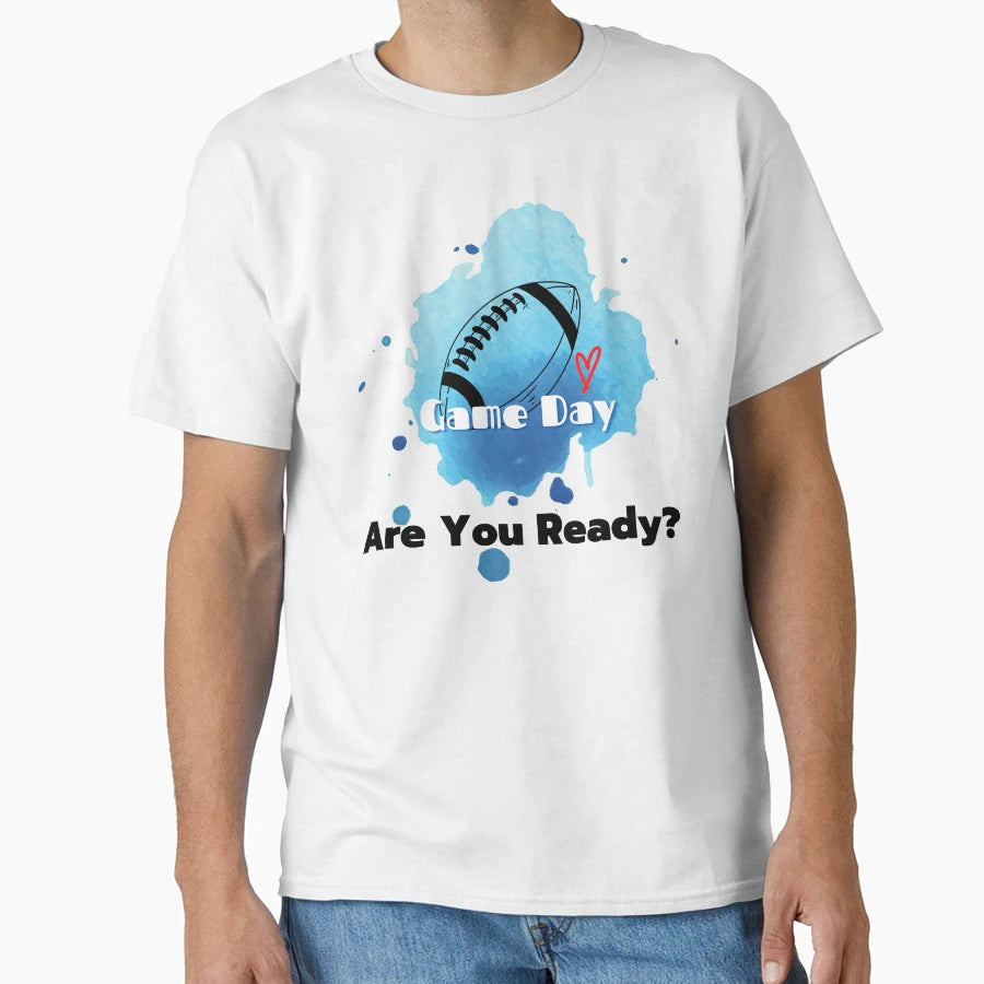 Game Day Are You Ready T-Shirt - Streetwear Style for Adults - T-Shirt, Sweatshirt, Hoodie