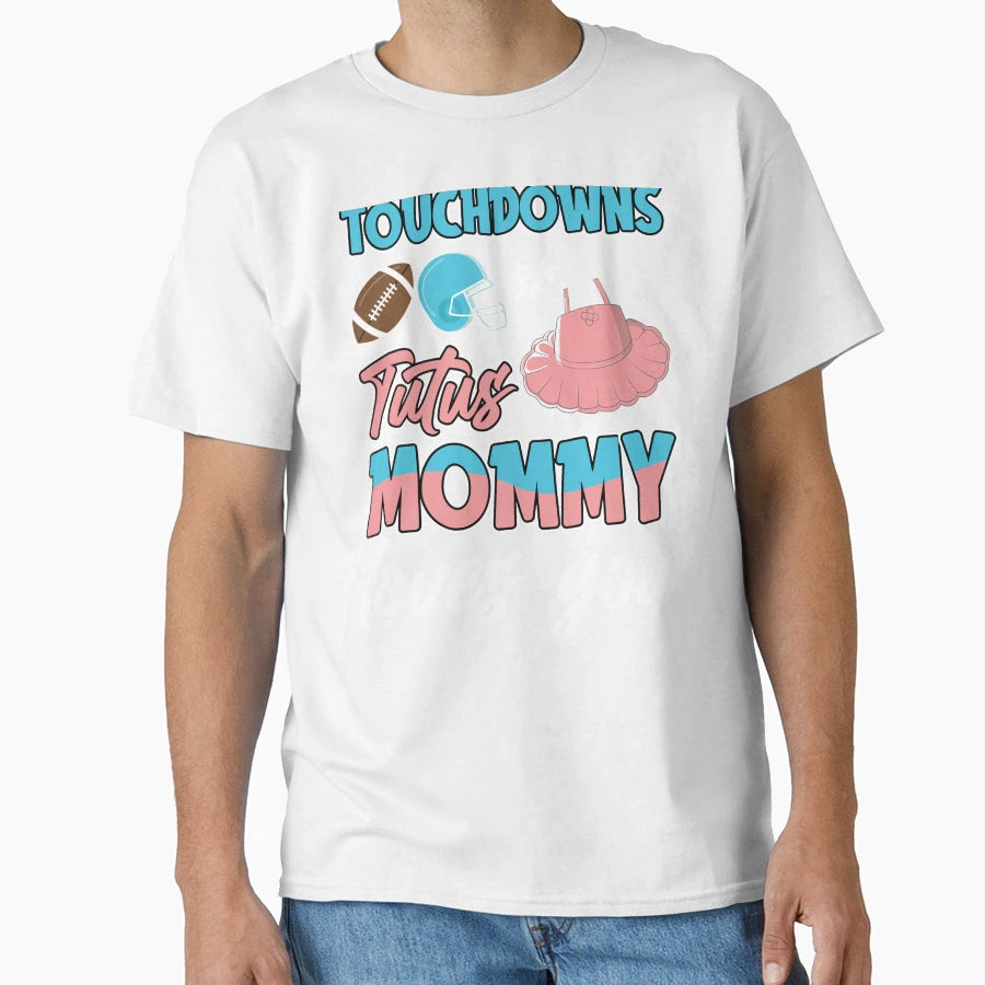 Touchdown Or Tutus Mommy Loves You T-Shirt - Unique Graphic for Adults - T-Shirt, Sweatshirt, Hoodie