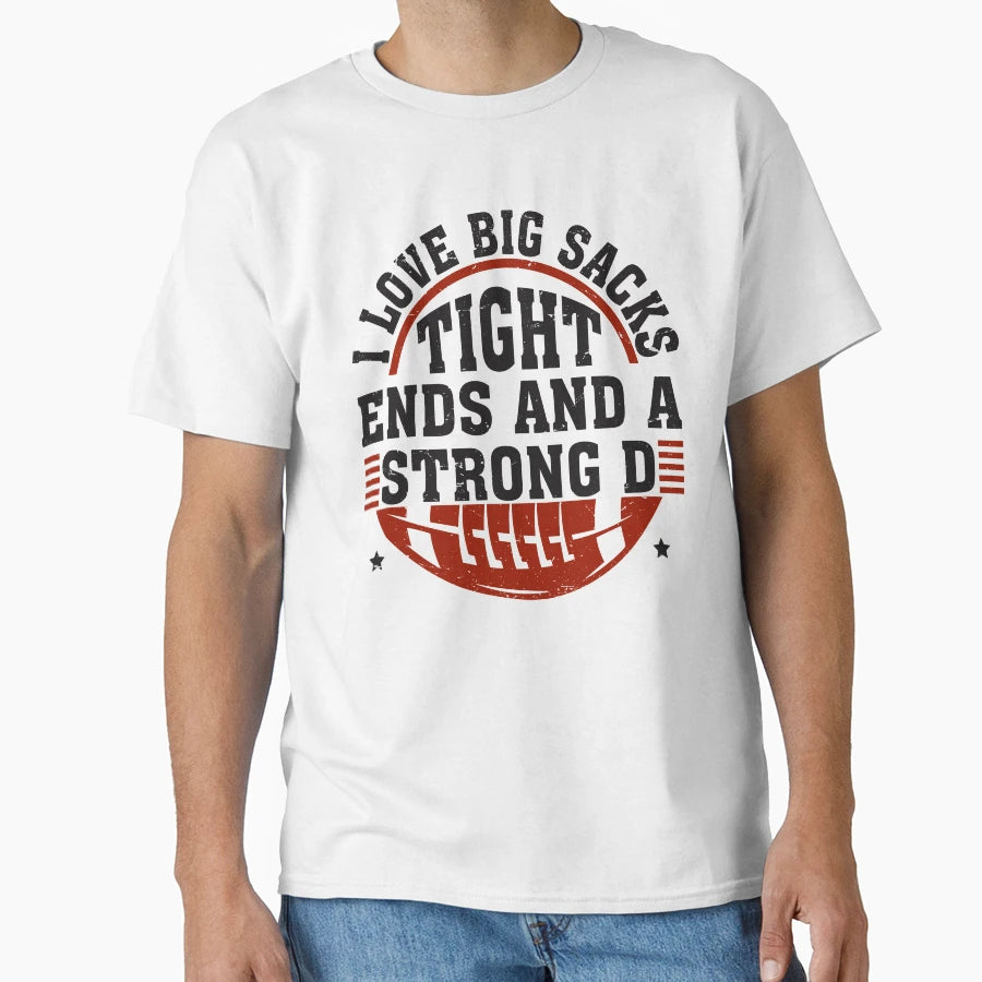 Funny Football I Love Big Sacks Tight T-Shirt - Novelty Apparel Unisex - T-Shirt, Sweatshirt, Hoodie
