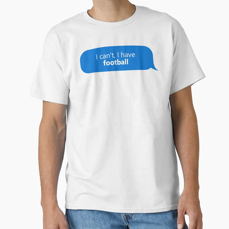 I Have Football T-Shirt - Graphic Print Men Women - T-Shirt, Sweatshirt, Hoodie
