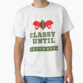 Game Day Classy Until Kickoff T-Shirt - Fun Novelty Design Unisex - T-Shirt, Sweatshirt, Hoodie