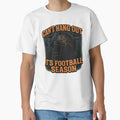 Cant Hang Out Its Football Season T-Shirt - Fun Novelty Design Men Women - T-Shirt, Sweatshirt, Hoodie