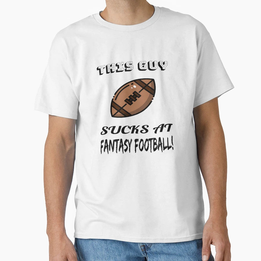 This Guy Sucks Fantasy Football T-Shirt - Casual Everyday Wear for Adults - T-Shirt, Sweatshirt, Hoodie