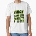 Friday Is My Second Favorite F Word T-Shirt - Streetwear Style Men Women - T-Shirt, Sweatshirt, Hoodie