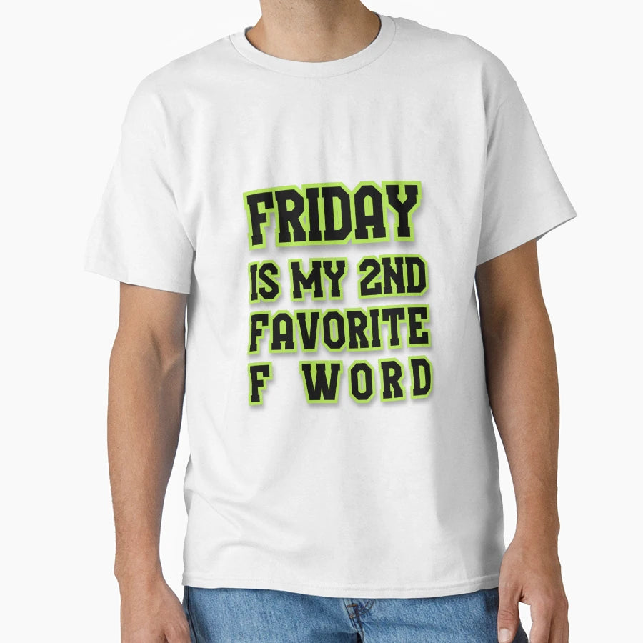 Friday Is My Second Favorite F Word T-Shirt - Streetwear Style Men Women - T-Shirt, Sweatshirt, Hoodie