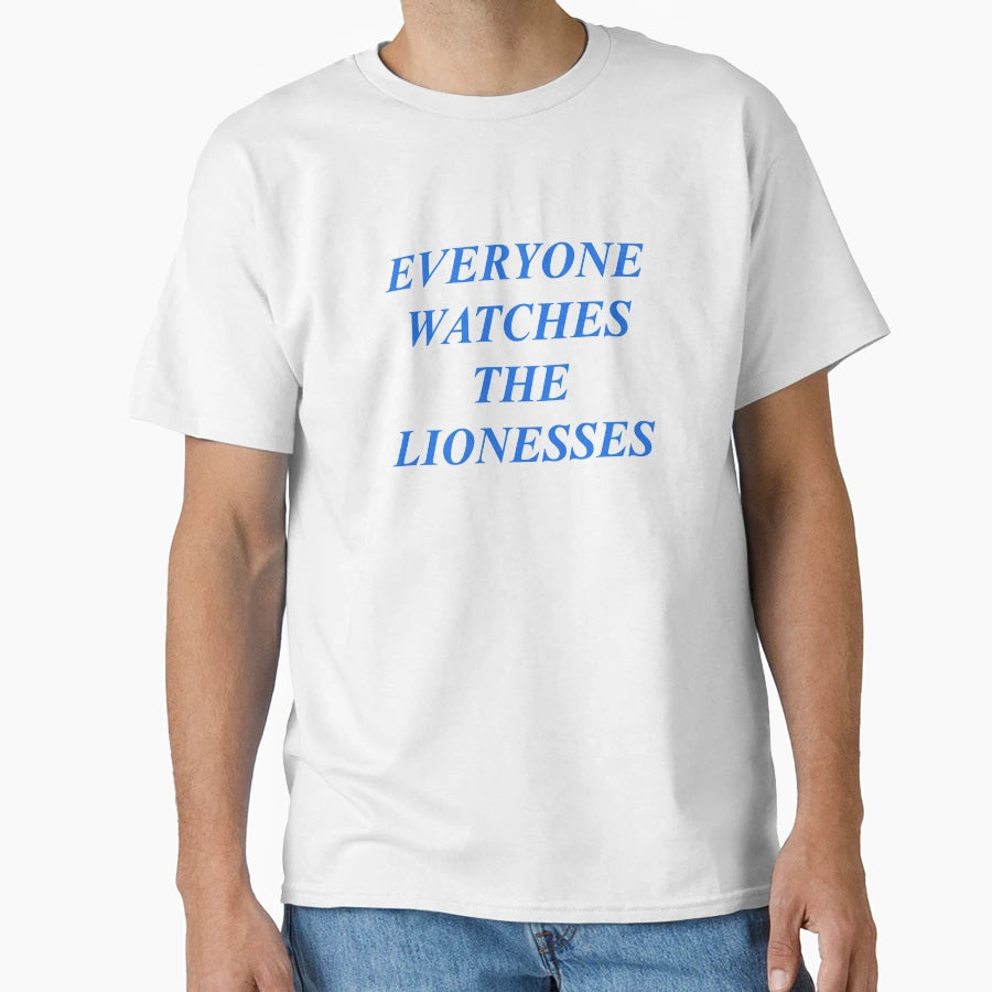Everyone Watches Lionesses T-Shirt - Custom Art Print Unisex - T-Shirt, Sweatshirt, Hoodie