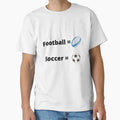 Soccer Isn T Football T-Shirt - Graphic Print Unisex - T-Shirt, Sweatshirt, Hoodie