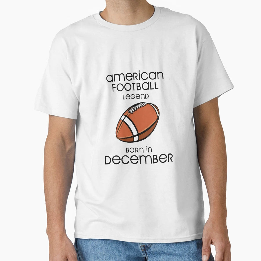 American Football Legend Born T-Shirt - Casual Everyday Wear Unisex - T-Shirt, Sweatshirt, Hoodie