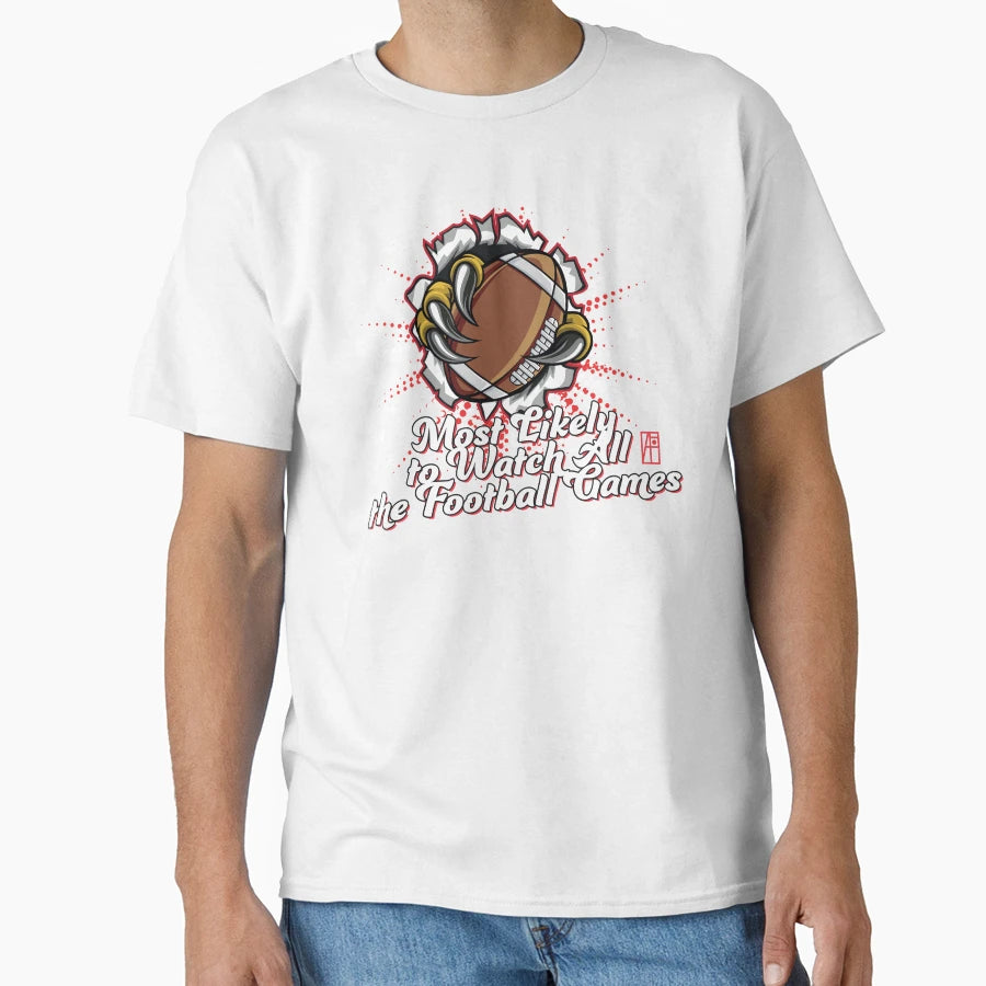 Most Likely To Watch All Football Games T-Shirt - Unique Graphic Men Women - T-Shirt, Sweatshirt, Hoodie