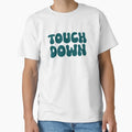 Touch Down Touchdown Midnight Green T-Shirt - Casual Everyday Wear Unisex - T-Shirt, Sweatshirt, Hoodie