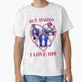 But Daddy I Love Him Sportacus T-Shirt - Casual Everyday Wear Men Women - T-Shirt, Sweatshirt, Hoodie