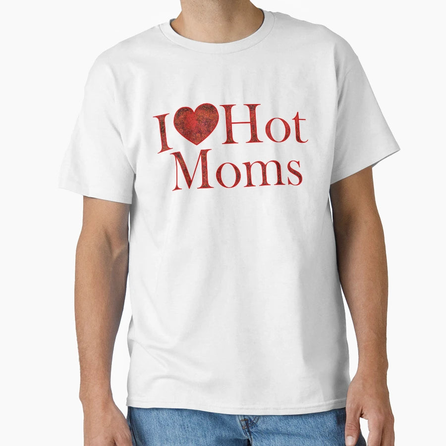 I Love Hot Moms Red Spray T-Shirt - Custom Art Print Men Women - T-Shirt, Sweatshirt, Hoodie