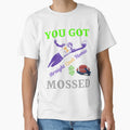 You Got Mossed T-Shirt - Minimalist Print Men Women - T-Shirt, Sweatshirt, Hoodie